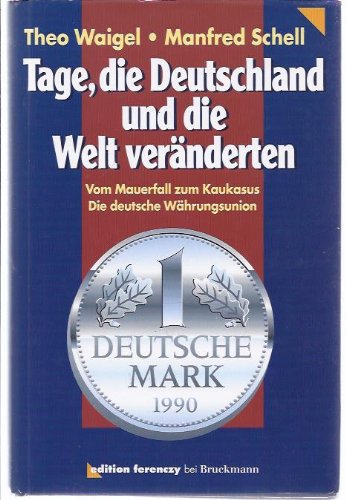 Tage, die Deutschland und die Welt vera?nderten: Vom Mauerfall zum Kaukasus : die deutsche Wa?hrungsunion (German Edition)