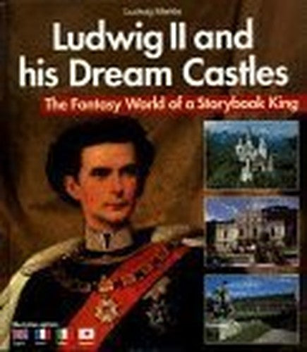 Ludwig II and His Dream Castles