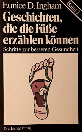 Geschichten, die die Füsse erzählen können. Schritte zur besseren Gesundheit - Reflexzonentherapie I