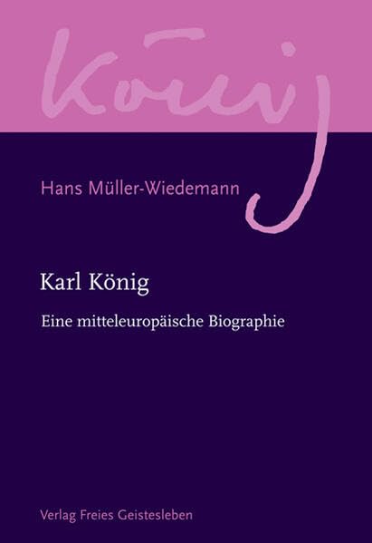 Karl König: Eine mitteleuropäische Biographie.