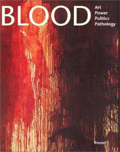 Blood: Art, Power, Politics and Pathology
