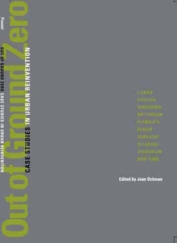 Out of Ground Zero: Case Studies in Urban Reinvention