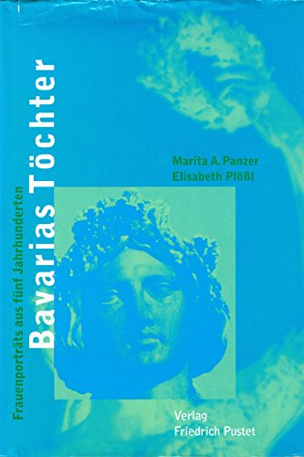 Bavarias Tochter: Frauenportrats Aus Funf Jahrhunderten
