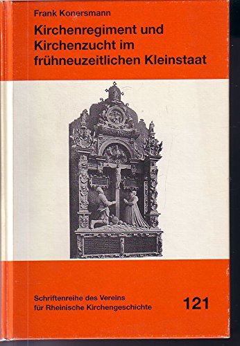 Kirchenregiment und Kirchenzucht im fru?hneuzeitlichen Kleinstaat: Studien zu den herrschaftlichen und gesellschaftlichen Grundlagen des ... Kirchengeschichte) (German Edition)