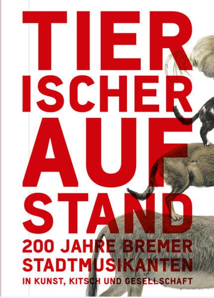 Tierischer Aufstand: 200 Jahre Bremer Stadtmusikanten in Kunst, Kitsch und Gesellschaft