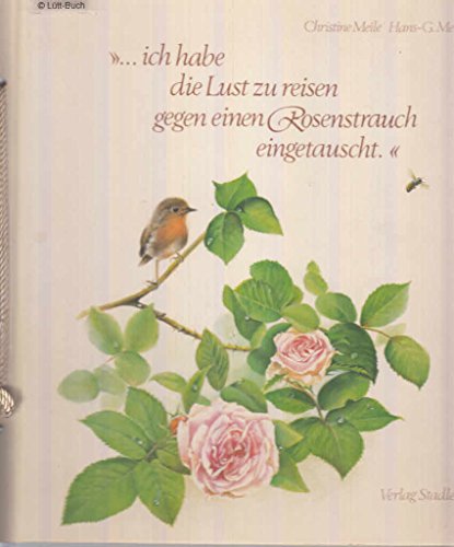 ... ich habe die Lust zu reisen gegen einen Rosenstrauch eingetauscht