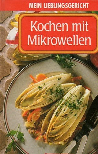 Mein Lieblingsgericht - Kochen mit Mikrowellen
