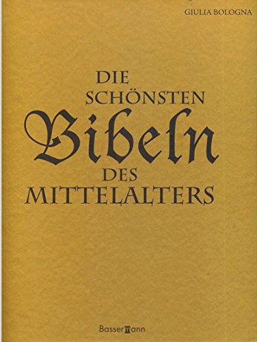 Die schönsten Bibeln des Mittelalters: die kostbarsten abendländischen Kodizes und illuminierten Handschriften
