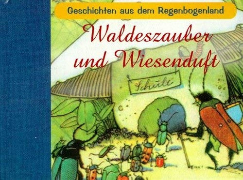 Waldeszauber und Wiesenduft. Geschichten aus dem Regenbogenland.