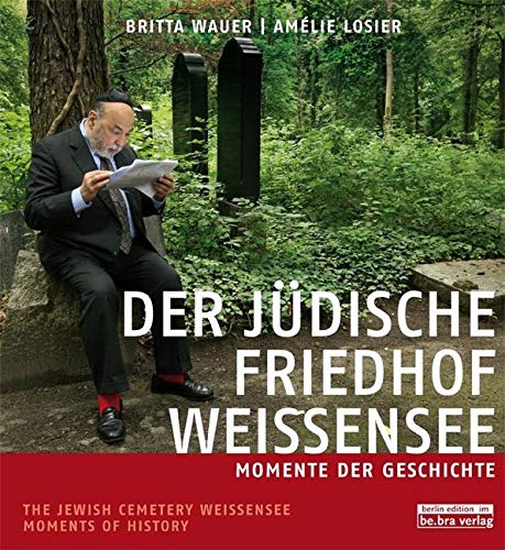 Der jüdische Friedhof Weißensee / The Jewish Cemetery Weissensee: Momente der Geschichte / Moments of History
