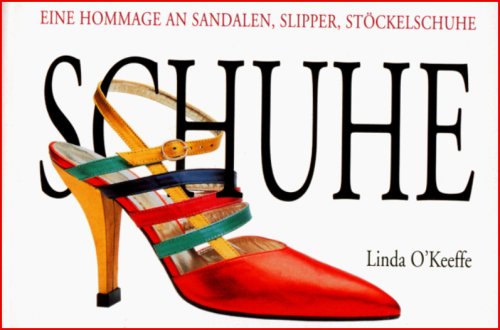Schuhe. Eine Hommage an Sandalen, Slipper, Stöckelschuhe