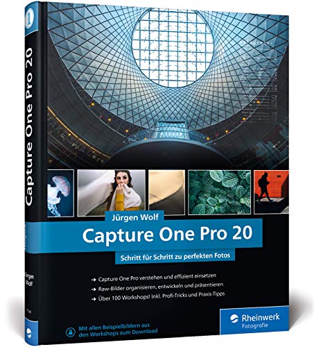 Capture One Pro 20: Schritt für Schritt zu perfekten Fotos: Profitricks und Expertenwissen zur Bildbearbeitung. In über 100 Workshops