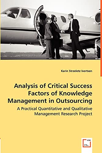 Analysis of Critical Success Factors of Knowledge Management in Outsourcing - A Practical Quantitative and Qualitative Management Research Project