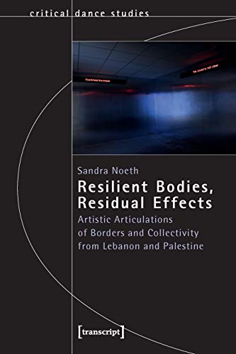 Resilient Bodies, Residual Effects - Artistic Articulations of Borders and Collectivity from Lebanon and Palestine
