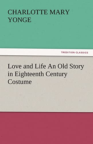 Love and Life an Old Story in Eighteenth Century Costume