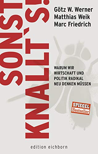 Sonst knallt's!: Warum wir Wirtschaft und Politik radikal neu denken müssen
