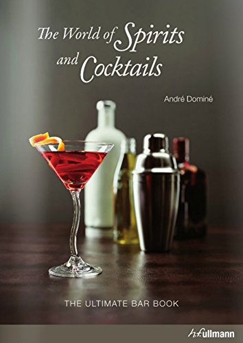 World of Spirits and Cocktails: The Ultimate Bar Book