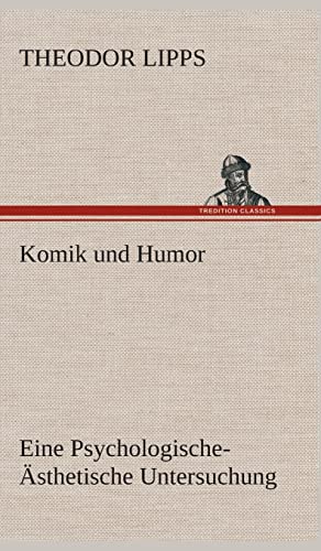 Komik und Humor Eine Psychologische-AEsthetische Untersuchung