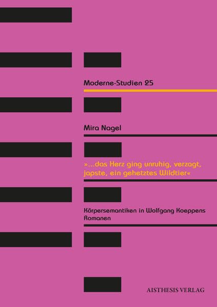 "...das Herz ging unruhig, verzagt, japste, ein gehetztes Wildtier": Körpersemaniken in Wolfgang Koeppens Romanen