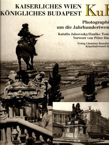 KuK: Kaiserliches Wien, königliches Budapest : Photographien um die Jahrhundertwende