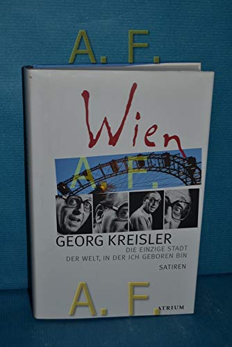 Wien: Die einzige Stadt der Welt, in der ich geboren bin. Satiren