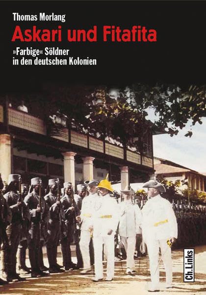 Askari und Fitafita: »Farbige« Söldner in den deutschen Kolonien