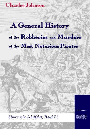A General History of the Robberies and Murders of the most notorious Pirates