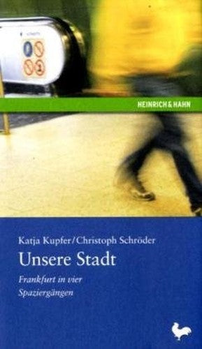 Unsere Stadt. Frankfurt in vier Spazierg+â-ñngen