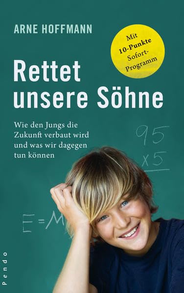 Rettet unsere Söhne: Wie den Jungs die Zukunft verbaut wird und was wir dagegen tun können. Mit 10-Punkte-Sofortprogramm