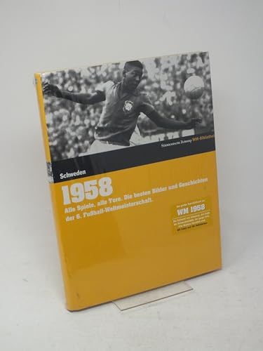 1958. Schweden: Alle Spiele, alle Tore. Die besten Bilder und Geschichten der 6. Fußball-Weltmeisterschaft