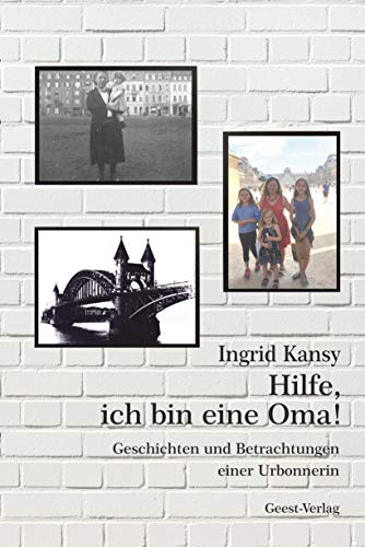 Hilfe, ich bin eine Oma!: Geschichten und Betrachtungen einer Urbonnerin