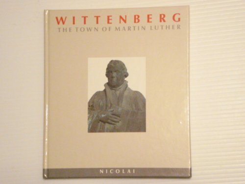 Wittenberg: The town of Martin Luther (Towns in Germany)