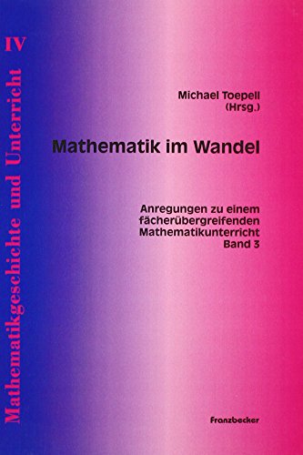 Mathematik im Wandel: Anregungen zu einem fächerübergreifenden Mathematikunterricht
