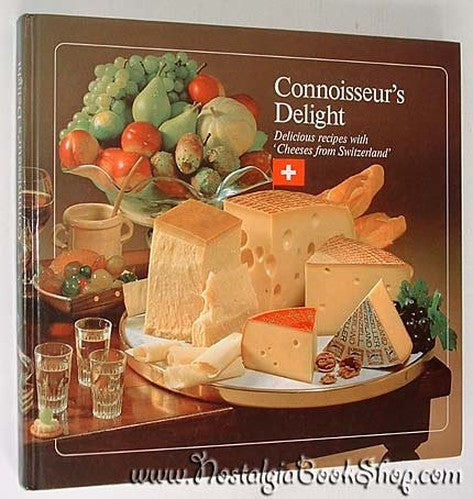 CONNOISSEUR'S DELIGHT: DELICIOUS RECIPES WITH CHEESES FROM SWITZERLAND