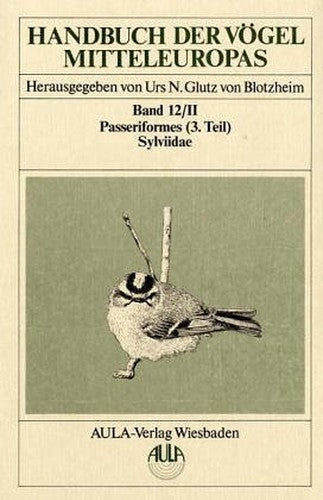 Handbuch der Vögel Mitteleuropas: Passeriformes. 3. Teil - Sylviidae / Grasmücken, Laubsänger, Goldhähnchen