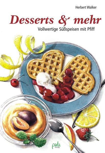 Desserts & mehr: Vollwertige Süßspeisen mit Pfiff