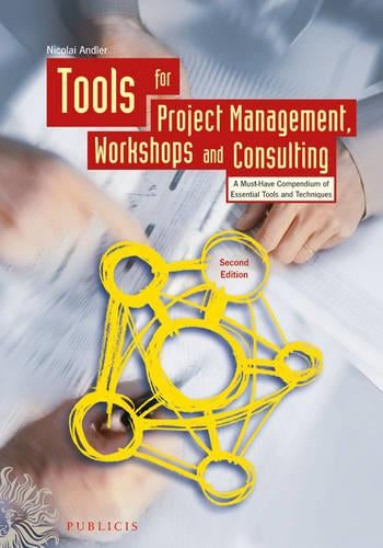Tools for Project Management, Workshops and Consulting - a Must-have Compendium of Essential Tools and Techniques 2E