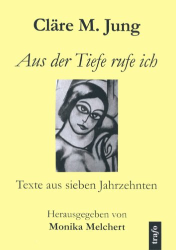 Aus der Tiefe rufe ich: Texte aus sieben Jahrzehnten (Livre en allemand)
