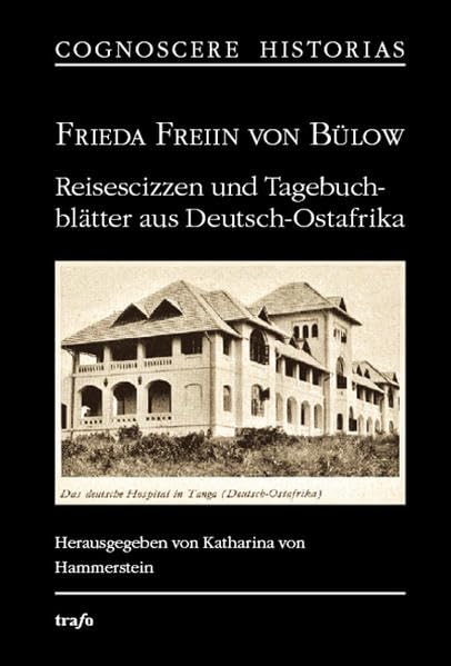 Reisescizzen und Tagebuchblätter aus Deutsch-Ostafrika: Herausgegeben mit einer Einleitung, Anmerkungen und einem Literaturverzeichnis von Katharina ... Ausgabe von Walther & Apolant, Berlin 1889