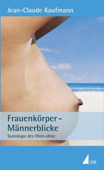 Frauenkörper - Männerblicke: Soziologie des Oben-ohne