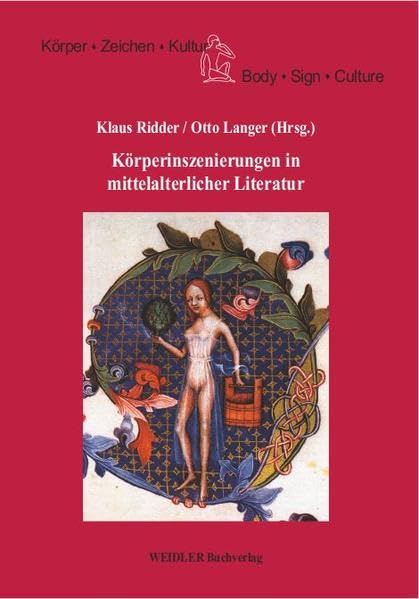 Körperinszenierungen in mittelalterlicher Literatur (Körper, Zeichen, Kultur /Body, Sign, Culture)