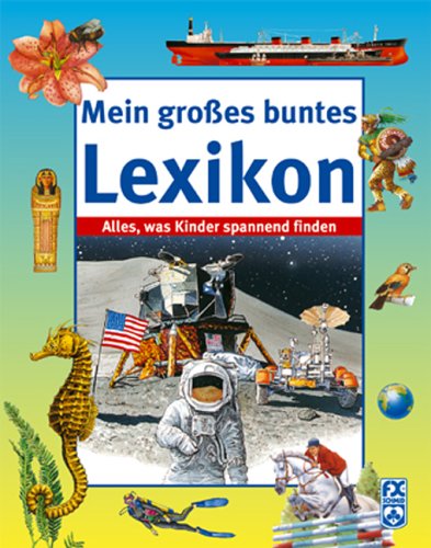 Mein großes buntes Lexikon. Alles, was Kinder spannend finden