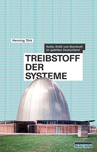 Treibstoff der Systeme: Kohle, Erdöl und Atomkraft im geteilten Deutschland