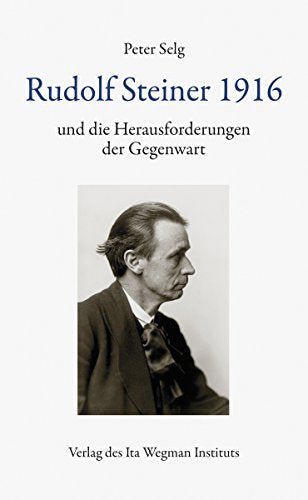 Rudolf Steiner 1916 und die Herausforderung der Gegenwart