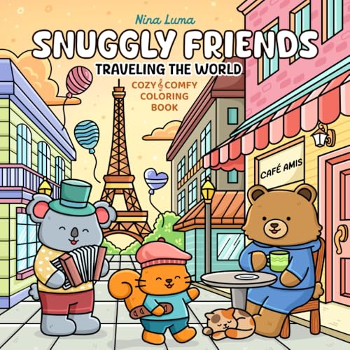 Snuggly Friends - Traveling the World: Super Cute and Fun Coloring Book for Adults and Teens with Cozy Fuzzy Animal Characters in Hygge Holiday Escapes for Relaxation with Exclusive Music