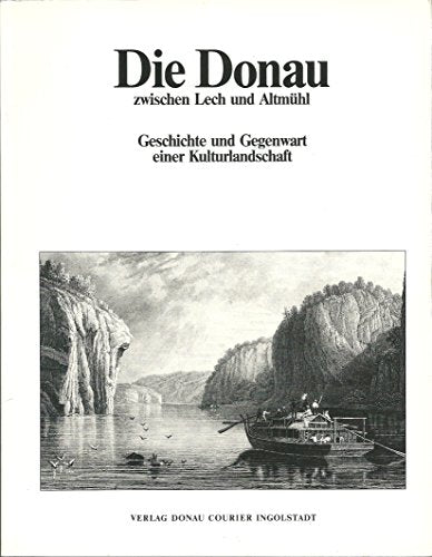 Die Donau zwischen Lech und Altmu?hl: Geschichte und Gegenwart einer Kulturlandschaft (German Edition)