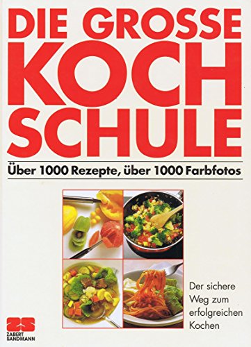 Die grosse Kochschule. Über 1000 Rezepte, über 1000 Farbfotos