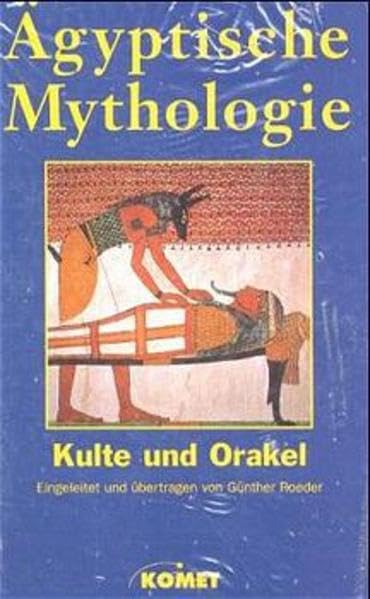Ägyptische Mythologie. Kulte und Orakel / Die Götterwelt / Mythen und Legenden: 3 Bde.