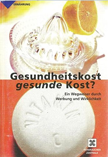 Gesundheitskost - gesunde Kost?: Ein Wegweiser durch Werbung und Wirklichkeit (Livre en allemand)
