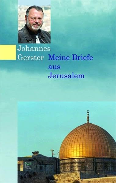 Meine Briefe aus Jerusalem: 33 Briefe aus den Jahren 1997 bis 2005